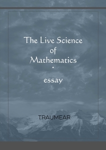 The Live Science Of Mathematics di Traumear edito da Lulu.com