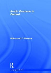 Arabic Grammar in Context di Mohammad (University of Michigan) Alhawary edito da Taylor & Francis Ltd