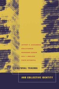 Cultural Trauma and Collective Identity di Jeffrey C. Alexander edito da University of California Press