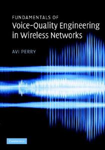 Fundamentals of Voice-Quality Engineering in Wireless Networks di Avi Perry edito da Cambridge University Press