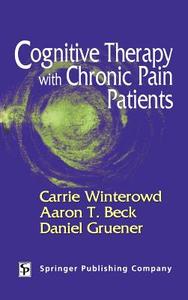 Cognitive Therapy with Chronic Pain Patients di Carrie Winterowd, Aaron T. Beck, Daniel Gruener edito da SPRINGER PUB