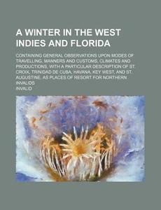 A Winter In The West Indies And Florida di Invalid edito da General Books