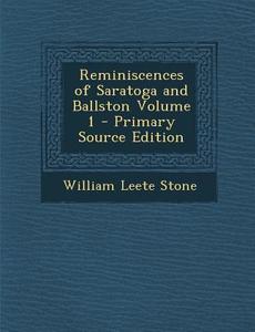 Reminiscences of Saratoga and Ballston Volume 1 di William Leete Stone edito da Nabu Press