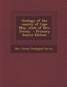 Geology of the County of Cape May, State of New Jersey edito da Nabu Press