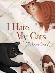 I Hate My Cats (A Love Story) di Davide Cali edito da Abrams &amp; Chronicle Books