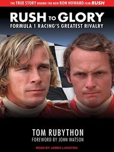 Rush to Glory: Formula 1 Racing's Greatest Rivalry di Tom Rubython edito da Tantor Audio