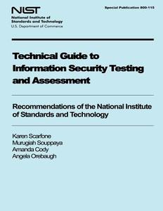 Technical Guide to Information Security Testing and Assessment: Recommendations of the National Institute of Standards and Technology di National Institute of Standards and Tech, Karen Scarfone, Murugiah Souppaya edito da Createspace