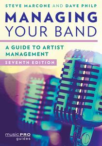 Managing Your Band: A Guide to Artist Management di Stephen Marcone, David Philp edito da ROWMAN & LITTLEFIELD
