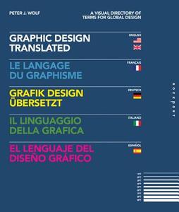 Graphic Design, Translated: A Visual Directory of Terms for Global Design di Peter J. Wolf edito da Rockport Publishers