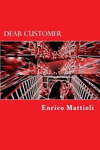 Dear Customer di Enrico Mattioli edito da Createspace Independent Publishing Platform