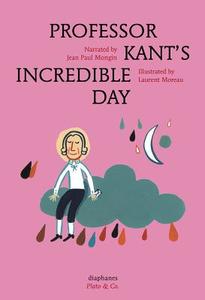 Professor Kant's Incredible Day di Jean Paul Mongin, Laurent Moreau edito da Diaphanes Verlag