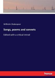 Songs, poems and sonnets di Willhelm Shakespear edito da hansebooks