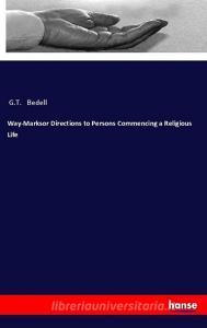 Way-Marksor Directions to Persons Commencing a Religious Life di G. T. Bedell edito da hansebooks