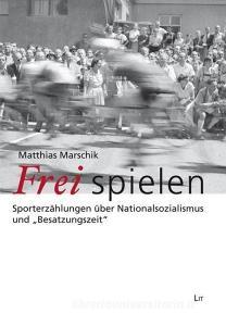 Frei spielen di Matthias Marschik edito da Lit Verlag
