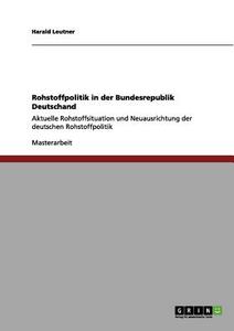 Rohstoffpolitik in der Bundesrepublik Deutschand di Harald Leutner edito da GRIN Verlag