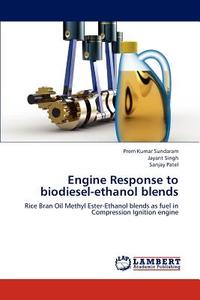 Engine Response to biodiesel-ethanol blends di Prem Kumar Sundaram, Jayant Singh, Sanjay Patel edito da LAP Lambert Academic Publishing