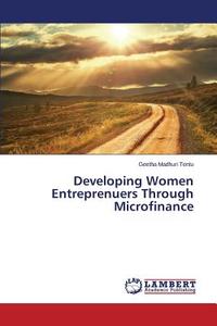 Developing Women Entreprenuers Through Microfinance di Geetha Madhuri Tentu edito da LAP Lambert Academic Publishing