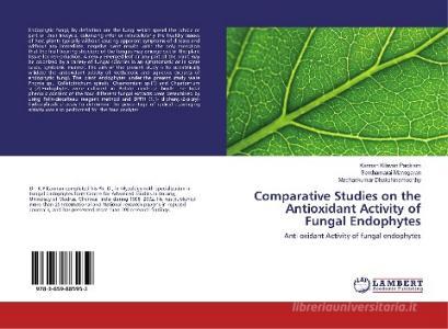 Comparative Studies on the Antioxidant Activity of Fungal Endophytes di Kannan Kilavan Packiam, Senthamarai Manogaran, Madhankumar Dhakshinamoorthy edito da LAP Lambert Academic Publishing