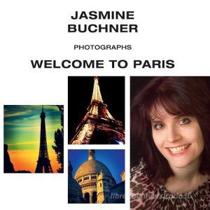 Welcome to Paris di Jasmine Buchner edito da Books on Demand