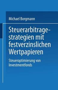 Steuerarbitagestrategien mit festverzinslichen Wertpapieren di Michael Borgmann edito da Deutscher Universitätsvlg