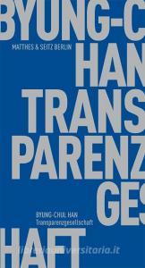 Transparenzgesellschaft di Byung-Chul Han edito da Matthes & Seitz Verlag