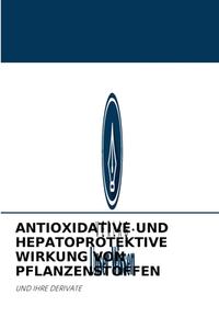 ANTIOXIDATIVE UND HEPATOPROTEKTIVE WIRKUNG VON PFLANZENSTOFFEN di A. T. Kazbekova edito da Verlag Unser Wissen