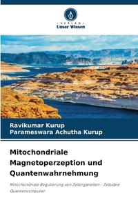 Mitochondriale Magnetoperzeption und Quantenwahrnehmung di Ravikumar Kurup, Parameswara Achutha Kurup edito da Verlag Unser Wissen
