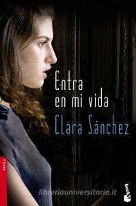 Entra En Mi Vida di Clara Sanchez edito da Booket