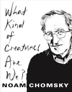 What Kind of Creatures Are We? di Noam Chomsky edito da Columbia Univers. Press