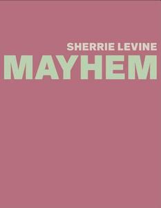 Sherrie Levine: Mayhem di Johanna Burton, Elisabeth Sussman edito da Yale University Press