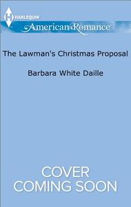 The Lawman's Christmas Proposal di Barbara White Daille edito da Harlequin