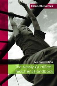 The Newly Qualified Teacher's Handbook di Elizabeth Holmes edito da Routledge