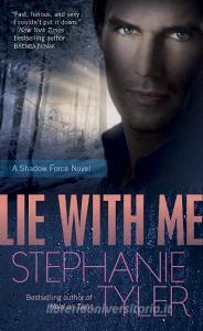 Lie with Me: A Shadow Force Novel di Stephanie Tyler edito da DELL PUB