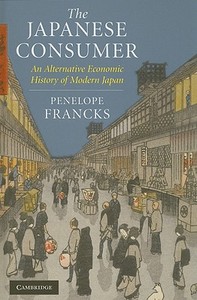 The Japanese Consumer di Penelope Francks edito da Cambridge University Press