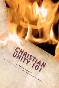 Christian Unity 101: A Guide to Finding the One Holy Universal Christian Church Within Its Many Branches di Byron Kent Perrine, William Harness, Dr Byron Perrine edito da Our Christian Heritage Foundation