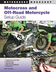 Motocross and off-Road Motorcycle Setup Guide di Mark Thomson edito da Motorbooks International