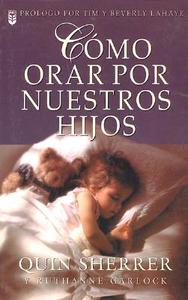 Cmo Orar Por Nuestros Hijos: How to Pray for Your Children di Quin Sherrer, Ruthanne Garlock edito da SPANISH HOUSE EDIT UNLIMITED