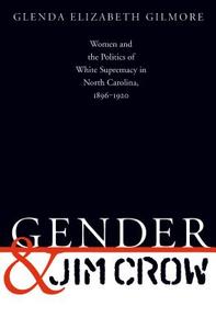 Gender and Jim Crow di Glenda Elizabeth Gilmore edito da University of N. Carolina Press