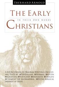 The Early Christians: In Their Own Words di Tertullian, Hermas edito da PLOUGH PUB HOUSE