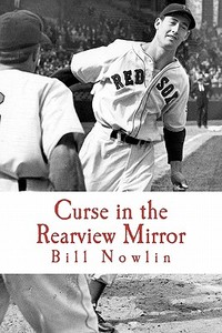 Curse in the Rearview Mirror: Boston Red Sox IQ, Volume II di Bill Nowlin edito da Black Mesa Publishing