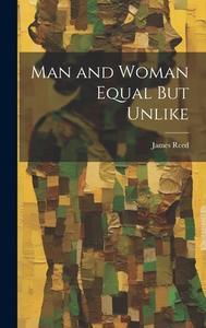 Man and Woman Equal But Unlike di James Reed edito da LEGARE STREET PR