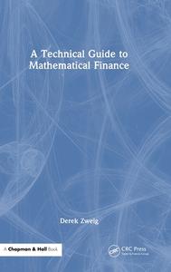 A Technical Guide To Mathematical Finance di Derek Zweig edito da Taylor & Francis Ltd