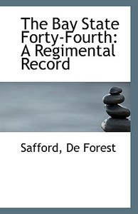 The Bay State Forty-fourth di Safford De Forest edito da Bibliolife