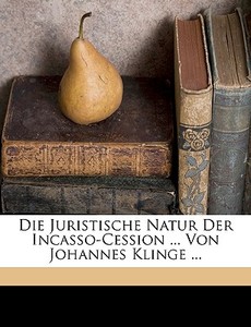 Die Juristische Natur Der Incasso-cessio di Johannes Klinge edito da Nabu Press