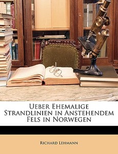 Ueber Ehemalige Strandlinien In Anstehen di Richard Lehmann edito da Nabu Press