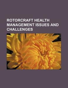 Rotorcraft Health Management Issues And Challenges di U. S. Government, Anonymous edito da Books Llc, Reference Series