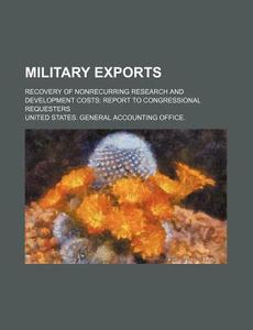 Military Exports di United States General Accounting edito da Rarebooksclub.com