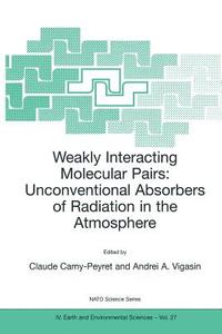 Weakly Interacting Molecular Pairs: Unconventional Absorbers of Radiation in the Atmosphere edito da Springer Netherlands