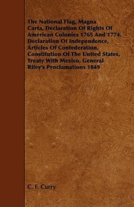 The National Flag, Magna Carta, Declaration of Rights of American Colonies 1765 and 1774, Declaration of Independence, A di C. F. Curry edito da Taylor Press