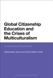 Global Citizenship Education and the Crises of Multiculturalism: Comparative Perspectives di Massimiliano Tarozzi, Carlos Alberto Torres edito da CONTINNUUM 3PL